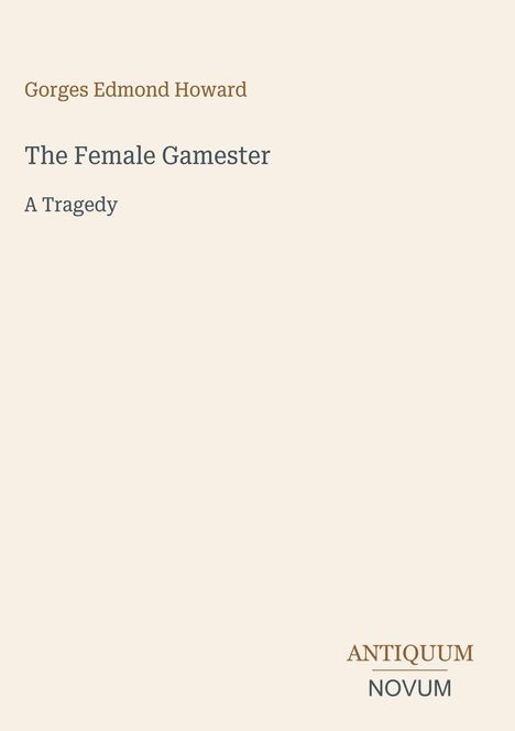 Text: „Gorges Edmond Howard. The Female Gamester. A Tragedy. ANTIQUUM NOVUM.“ Schlichtes, helles Layout.
