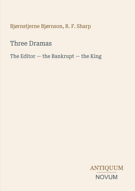 Text: "Bjørnstjerne Bjørnson, R. F. Sharp. Three Dramas. The Editor — the Bankrupt — the King. ANTIQUUM NOVUM."  
Schlichtes, elegantes Layout.