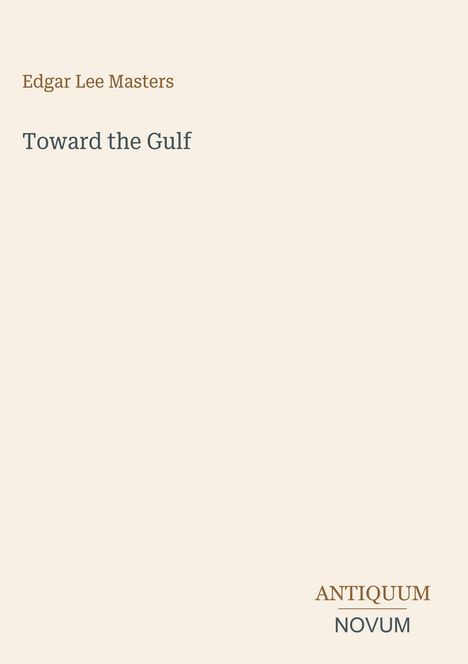 Oben: "Edgar Lee Masters", darunter: "Toward the Gulf". Unten rechts: "ANTIQUM NOVUM". Schlichte, helle Gestaltung.