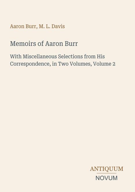 „Memoirs of Aaron Burr“ von Aaron Burr & M. L. Davis. Beige Hintergrund, rechteckiges Design, „ANTIQUM NOVUM“ unten.