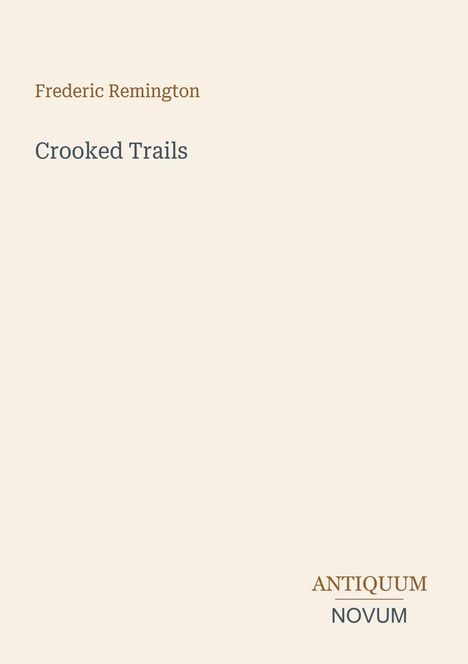Text: "Frederic Remington", "Crooked Trails", "ANTIQUM NOVUM". Schlichtes Design auf beigem Hintergrund.