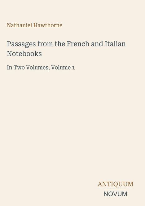 Der Text enthält Titel und Autor: "Nathaniel Hawthorne" und "Passages from the French and Italian Notebooks." Unten "ANTIQUM NOVUM". Der Hintergrund ist schlicht.