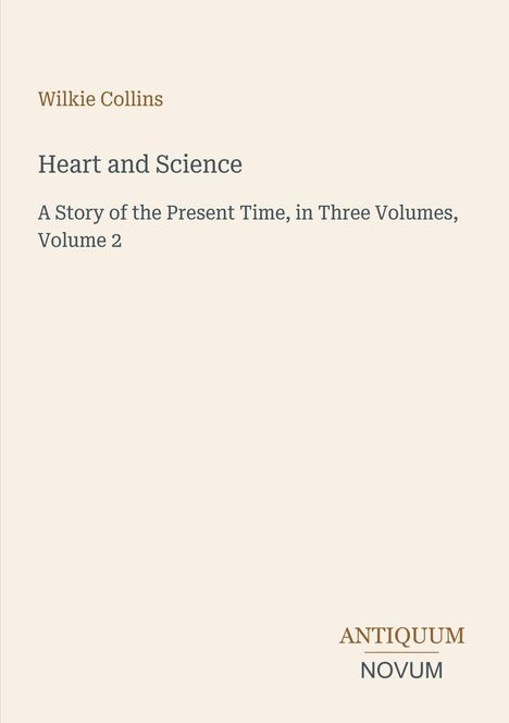 Wilkie Collins: "Heart and Science, A Story of the Present Time, in Three Volumes, Volume 2." Unten "ANTIQUM NOVUM".