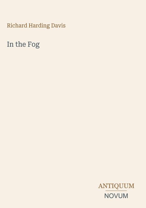 "Richard Harding Davis: In the Fog" oben. "ANTIQUM NOVUM" unten rechts. Dezenter, minimalistischer Hintergrund.