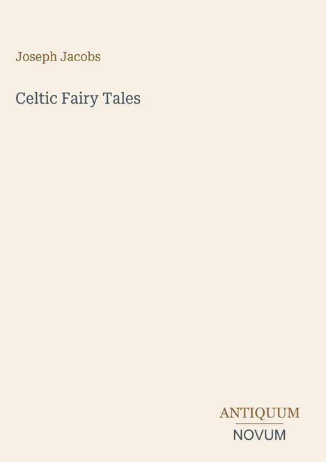 Text: "Joseph Jacobs", "Celtic Fairy Tales", "ANTIQUM NOVUM". Beigefarbener Hintergrund, minimalistische Buchcovergestaltung.