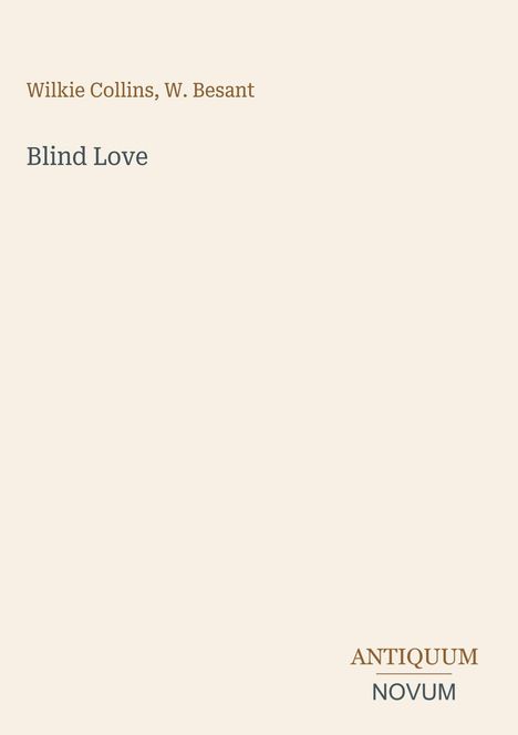 Text: "Wilkie Collins, W. Besant", "Blind Love", "ANTIQUM NOVUM". Schlichtes, minimalistisches Layout.