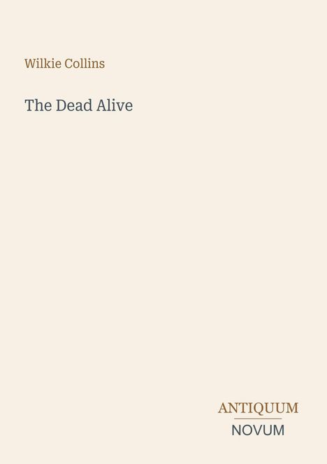 Text: "Wilkie Collins", "The Dead Alive", "ANTIQUM NOVUM". Beigefarbener Hintergrund.