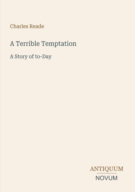 Text: "Charles Reade, A Terrible Temptation, A Story of to-Day, ANTIQUUM NOVUM." Beige Hintergrund, minimalistisches Design.