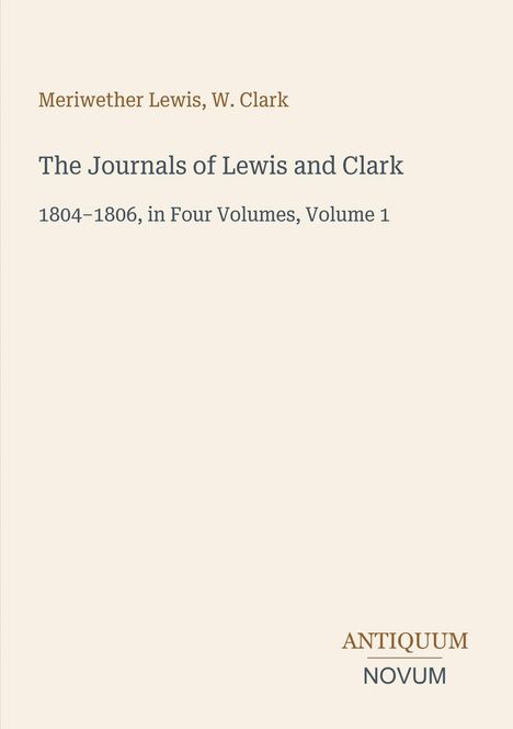Titel und Autoren: "The Journals of Lewis and Clark", Meriwether Lewis, W. Clark. Unten rechts: "ANTIQUM NOVUM".