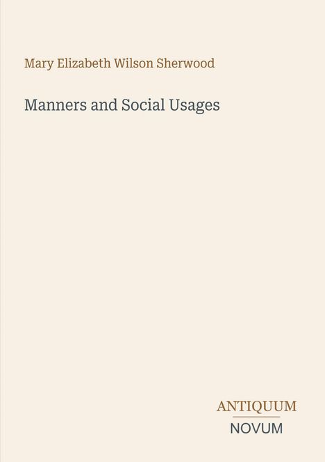 Oben: "Mary Elizabeth Wilson Sherwood". Mitte: "Manners and Social Usages". Unten rechts: "ANTIQUM NOVUM".