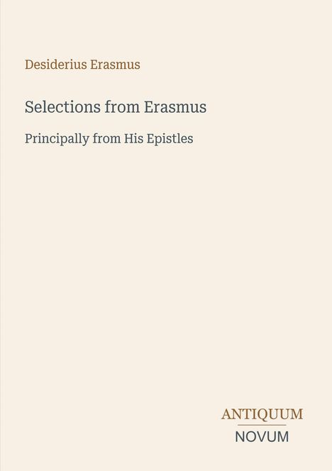 Text: "Desiderius Erasmus", "Selections from Erasmus", "Principally from His Epistles". Logo: ANTIQUUM NOVUM. Hintergrund: schlicht.