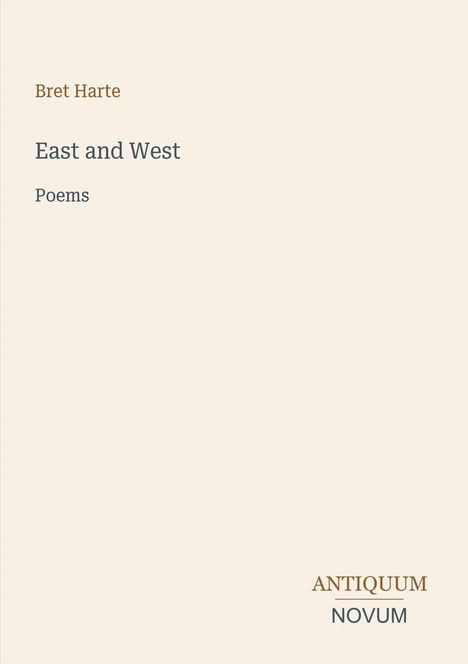 Text: "Bret Harte, East and West, Poems. ANTIQUUM NOVUM." Schlichtes Design mit beigem Hintergrund.