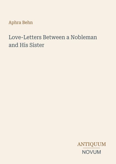 Text: Aphra Behn, Love-Letters Between a Nobleman and His Sister, ANTIQUUM NOVUM. Schlichtes Design auf hellem Hintergrund.