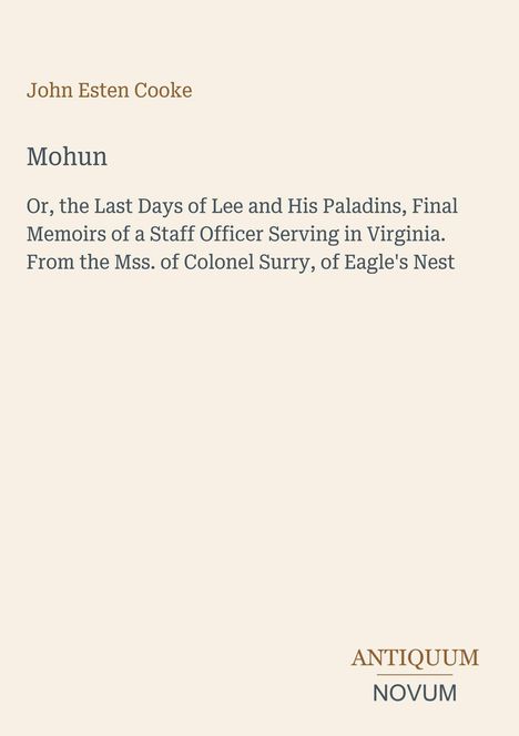 Titel "Mohun" von John Esten Cooke. Text über Memoiren eines Offiziers in Virginia. Logo "ANTIQUM NOVUM". Cremefarbener Hintergrund.