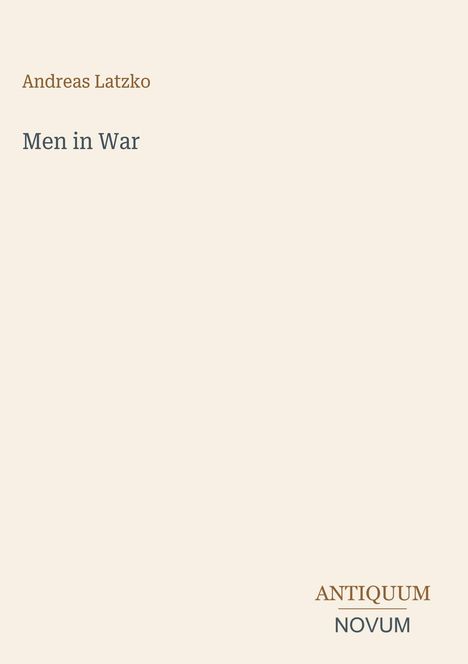 Andreas Latzko, "Men in War", unten rechts "ANTIQUM NOVUM". Schlichtes Design mit beigen Hintergrund.