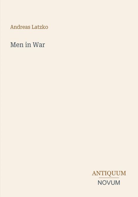Andreas Latzko, Men in War. Unten rechts: ANTIQUUM NOVUM. Einfache, beige Hintergrundfarbe, minimalistisch.