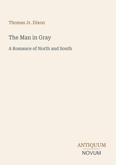 Text: „Thomas Jr. Dixon“, „The Man in Gray“, „A Romance of North and South“. Unten rechts: „ANTIQUM NOVUM“. Helle, schlichte Gestaltung.