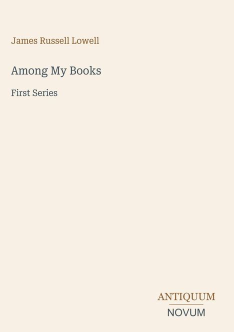 Text: "James Russell Lowell", "Among My Books", "First Series", "ANTIQUM NOVUM". Schlichter beiger Hintergrund.