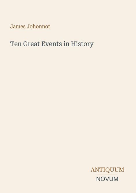 „James Johonnot“, „Ten Great Events in History“. Unten: „ANTIQUEUM NOVUM“. Schlichtes Layout auf hellem Hintergrund.