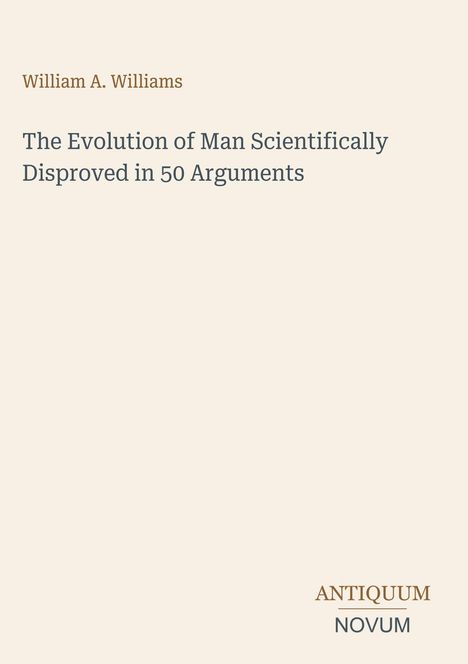 Text oben: "William A. Williams". Darunter: Titel über Evolution. Unten rechts: "ANTIQUM NOVUM". Beigefarbener Hintergrund.