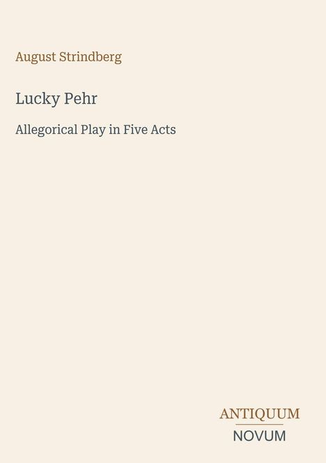 Text: "August Strindberg, Lucky Pehr, Allegorical Play in Five Acts, ANTIQUUM NOVUM." Schlichtes Design, beige Hintergrund.