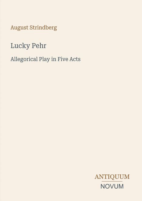 "August Strindberg, Lucky Pehr, Allegorical Play in Five Acts." Unten rechts: Antiquum Novum. Beige Hintergrund.