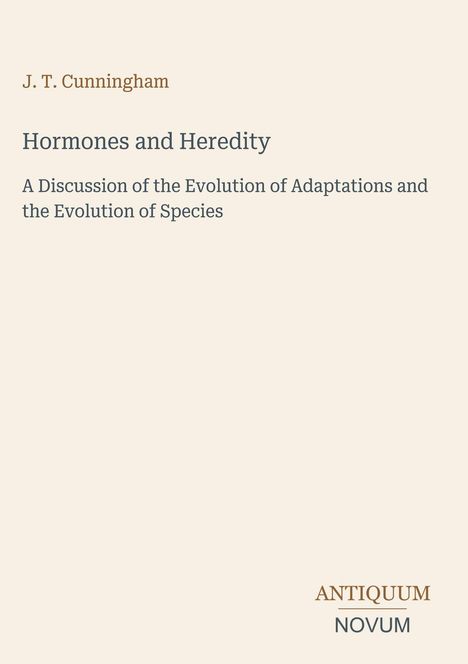 Titel: "Hormones and Heredity". Autor: J. T. Cunningham. Thema: Evolution und Anpassungen. Unten rechts: ANTIQUUM NOVUM.