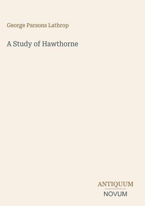 Text: "George Parsons Lathrop, A Study of Hawthorne, ANTIQUUM NOVUM". Helle, minimalistische Aufmachung.