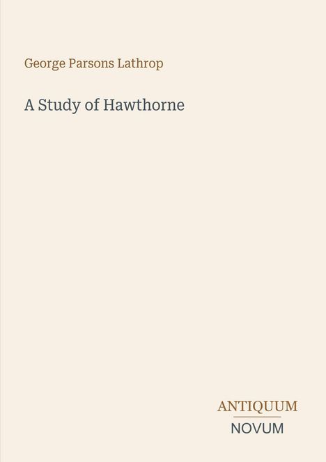 "George Parsons Lathrop. A Study of Hawthorne. ANTIQUUM NOVUM." Schlichtes Design mit minimalistischem Text.