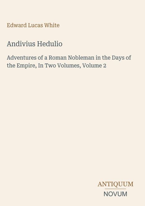 Edward Lucas White, Andivius Hedulio, Abenteuer eines römischen Adligen. Schlichte, helle Gestaltung mit kleinem Verlagslogo.