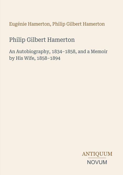 Text: "Eugénie Hamerton, Philip Gilbert Hamerton, An Autobiography, 1834–1858, and a Memoir by His Wife, 1858–1894." Beige Hintergrund.