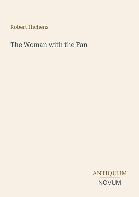 Text oben links: "Robert Hichens". Mitte: "The Woman with the Fan". Unten rechts: "ANTIQUM NOVUM". Schlichtes Design.