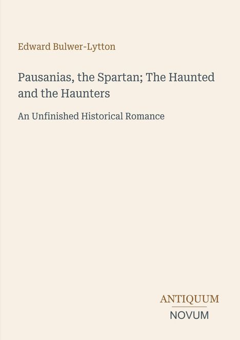 Edward Bulwer-Lytton, "Pausanias, the Spartan; The Haunted and the Haunters." Beige Hintergrund, einfacher Text.