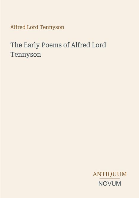 Alfred Lord Tennyson: "The Early Poems of Alfred Lord Tennyson" in schlichter Schrift. Unten rechts: "ANTIQUM NOVUM".