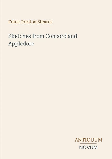 Text: "Frank Preston Stearns, Sketches from Concord and Appledore." Unten rechts: "ANTIQUM NOVUM" in einem schlichten Layout.
