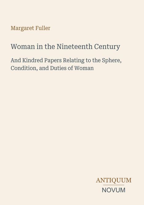Buchtitel: "Woman in the Nineteenth Century" von Margaret Fuller, Thema: Frauenrechte, Verlag: Antiquum Novum.