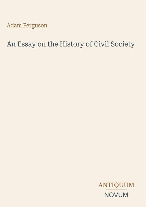 "Adam Ferguson. An Essay on the History of Civil Society. ANTIQUUM NOVUM." Schlichtes Design auf hellem Hintergrund.