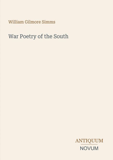 "William Gilmore Simms, War Poetry of the South, ANTIQUUM, NOVUM." Schlichtes Cover mit minimalistischem Design.