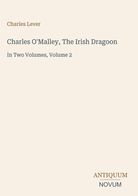 "Charles Lever: Charles O'Malley, The Irish Dragoon. In Two Volumes, Volume 2." Unten rechts: Antiquum Novum als Logo.