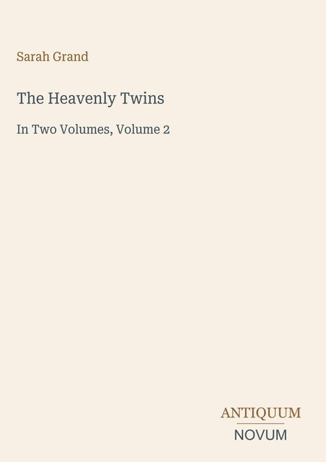 Titel: "The Heavenly Twins, Volume 2", Autor: Sarah Grand. Unten rechts: "ANTIQUEUM NOVUM". Schlichtes, helles Design.