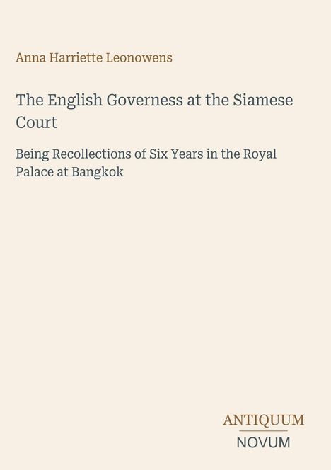 Anna Harriette Leonowens, "The English Governess at the Siamese Court." Antiquum Novum Logo. Beige Hintergrund.