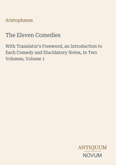 „Aristophanes: The Eleven Comedies“ steht prominent. Unten rechts „ANTIQUM NOVUM“. Schlichtes Design auf hellem Hintergrund.