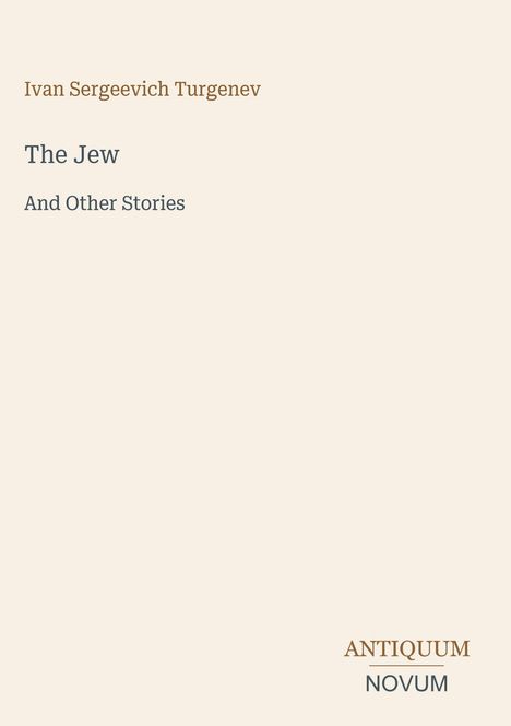 „Ivan Sergeevich Turgenev, The Jew And Other Stories, ANTIQUUM NOVUM.“ Schlichtes Design, helle Hintergrundfarbe.