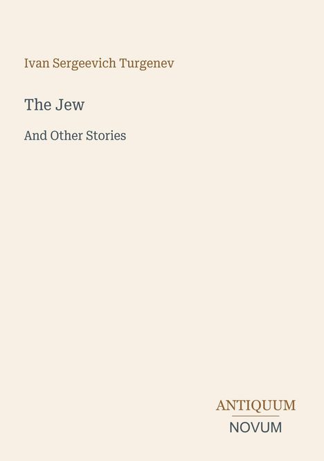 Text: "Ivan Sergeevich Turgenev", "The Jew", "And Other Stories", "ANTIQUM NOVUM". Beige Hintergrund, minimalistisches Design.