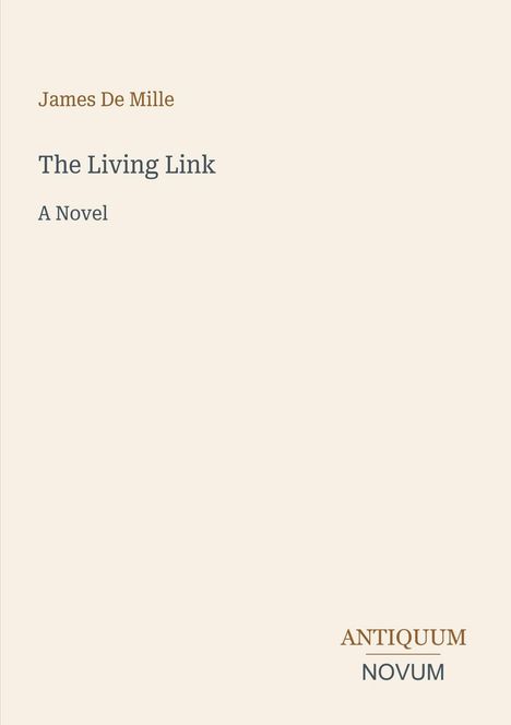 Text: "James De Mille, The Living Link, A Novel, ANTIQUUM, NOVUM." Schlichtes Design mit beige Hintergrund.
