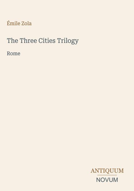 Émile Zola, The Three Cities Trilogy, Rome. Unten rechts steht „ANTIQUM NOVUM“. Beige Hintergrund.