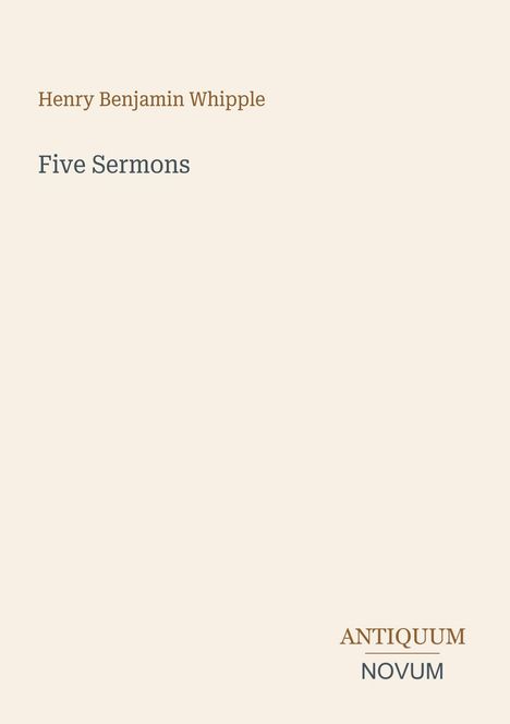 Einfaches, elegantes Buchcover. Text: "Henry Benjamin Whipple", "Five Sermons", "ANTIQUM NOVUM". Beige Hintergrund.