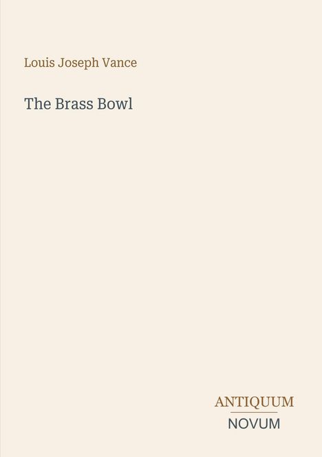 Titel: The Brass Bowl; Autor: Louis Joseph Vance. Unten steht "ANTIQUM NOVUM". Einfaches, klares Design.