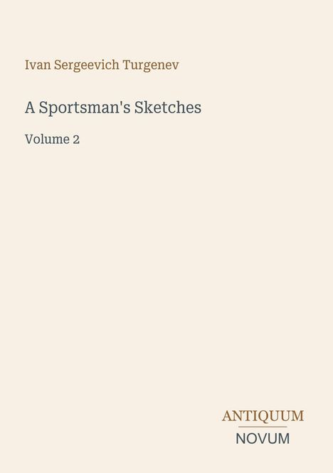 "Volume 2" steht unter "A Sportsman's Sketches" von Ivan Sergeevich Turgenev. Unten steht "ANTIQUM NOVUM". Heller Hintergrund.