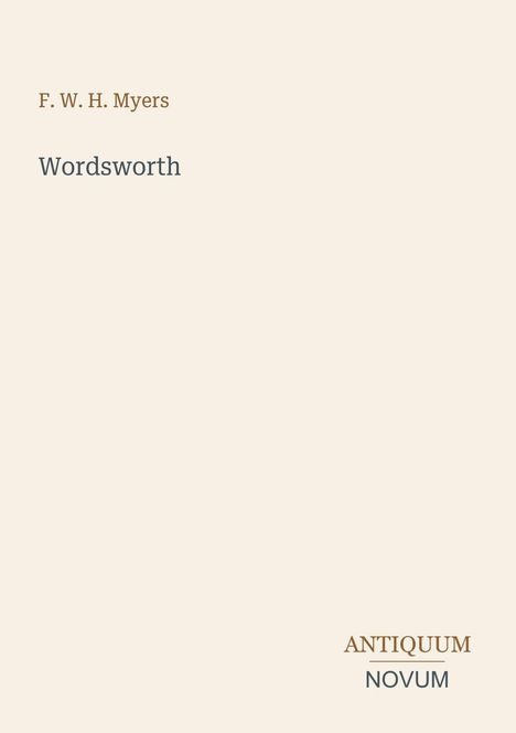 Oben steht "F. W. H. Myers", darunter "Wordsworth". Unten rechts "ANTIKUUM NOVUM". Heller Hintergrund.